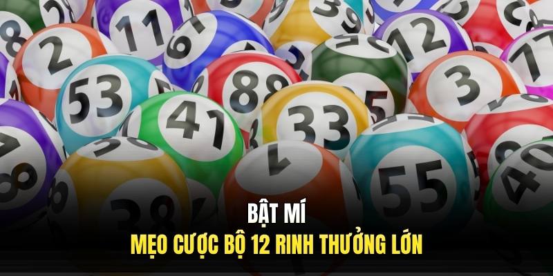 Bật mí mẹo cược bộ 12 rinh thưởng lớn.