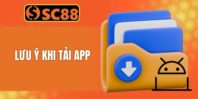 Bỏ túi các chú ý quan trọng khi thực hiện cài đặt app về SC88