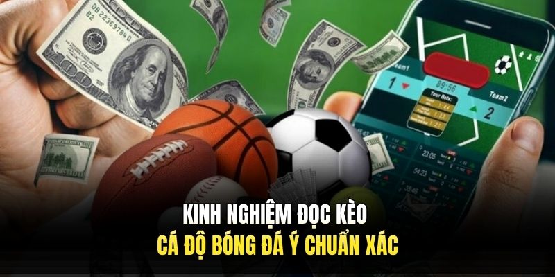 Kinh nghiệm đọc kèo cá độ bóng đá ý chuẩn xác