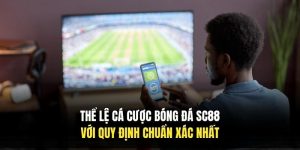 Thể Lệ Cá Cược Bóng Đá SC88